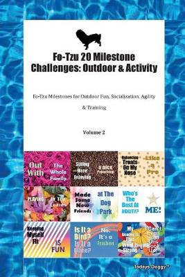 Fo-Tzu 20 Milestone Challenges: Outdoor & Activity Fo-Tzu Milestones for Outdoor Fun, Socialization, Agility & Training Volume 2 (Paperback)