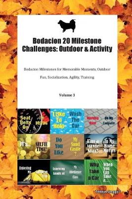 Bodacion 20 Milestone Challenges: Outdoor & Activity Bodacion Milestones for Memorable Moments, Outdoor Fun, Socialization, Agility, Training Volume 3 (Paperback)