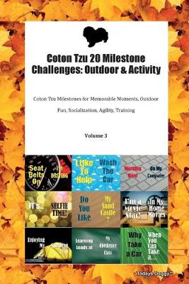 Coton Tzu 20 Milestone Challenges: Outdoor & Activity Coton Tzu Milestones for Memorable Moments, Outdoor Fun, Socialization, Agility, Training Volume 3 (Paperback)
