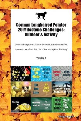 German Longhaired Pointer 20 Milestone Challenges: Outdoor & Activity German Longhaired Pointer Milestones for Memorable Moments, Outdoor Fun, Socialization, Agility, Training Volume 3 (Paperback)