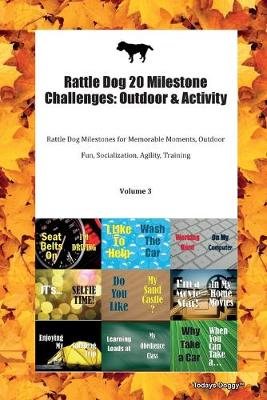 Rattle Dog 20 Milestone Challenges: Outdoor & Activity Rattle Dog Milestones for Memorable Moments, Outdoor Fun, Socialization, Agility, Training Volume 3 (Paperback)
