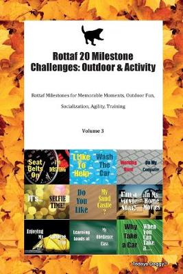 Rottaf 20 Milestone Challenges: Outdoor & Activity Rottaf Milestones for Memorable Moments, Outdoor Fun, Socialization, Agility, Training Volume 3 (Paperback)