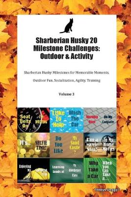 Sharberian Husky 20 Milestone Challenges: Outdoor & Activity Sharberian Husky Milestones for Memorable Moments, Outdoor Fun, Socialization, Agility, Training Volume 3 (Paperback)