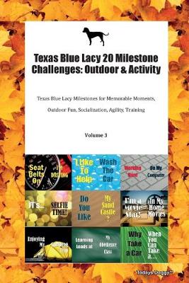 Texas Blue Lacy 20 Milestone Challenges: Outdoor & Activity Texas Blue Lacy Milestones for Memorable Moments, Outdoor Fun, Socialization, Agility, Training Volume 3 (Paperback)