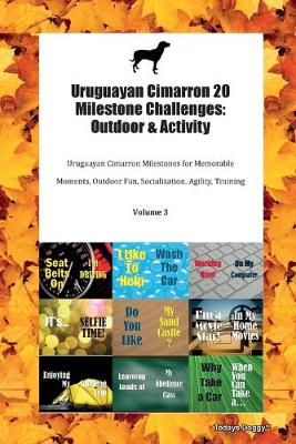 Uruguayan Cimarron 20 Milestone Challenges: Outdoor & Activity Uruguayan Cimarron Milestones for Memorable Moments, Outdoor Fun, Socialization, Agility, Training Volume 3 (Paperback)