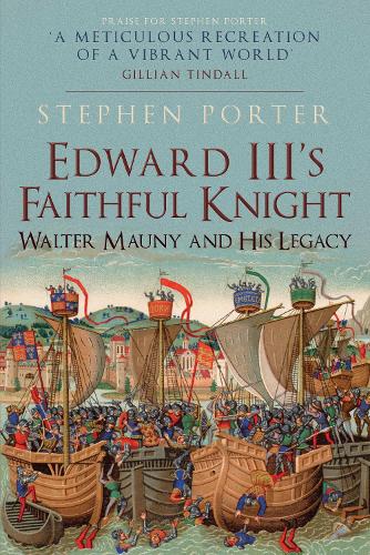 Edward III's Faithful Knight: Walter Mauny and His Legacy (Hardback)