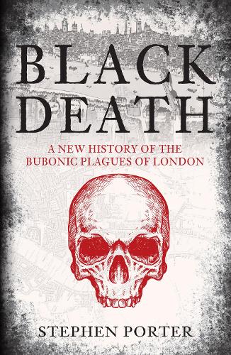 Black Death: A New History of the Bubonic Plagues of London (Paperback)