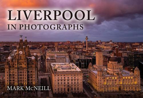 Amberley Publishing Liverpool In Photographs