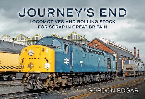 Gordon Edgar Journey's End: Locomotives and Rolling Stock for Scrap in Great Britain
