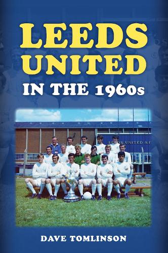 Amberley Publishing Leeds United In The 1960s