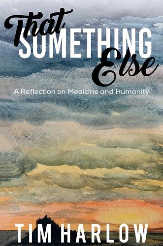 That Something Else: A Reflection on Medicine and Humanity (Paperback)