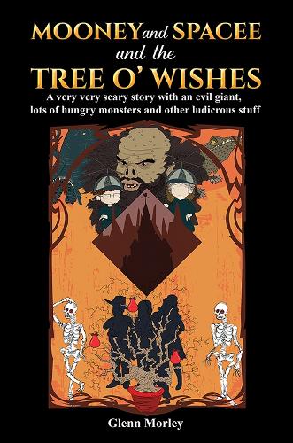Mooney and Spacee and the Tree o' Wishes: A very very scary story with an evil giant, lots of hungry monsters and other ludicrous stuff (Paperback)