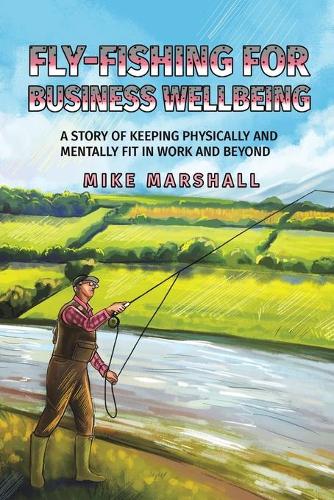 Fly-Fishing For Business Wellbeing (Paperback)