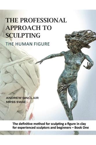 The Professional Approach to Sculpting the Human Figure (Paperback)