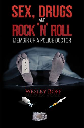 Sex, Drugs and Rock 'n' Roll - Memoir of a Police Doctor (Paperback)
