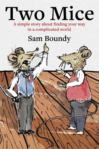 Two Mice: A simple story about finding your way in a complicated world (Paperback)