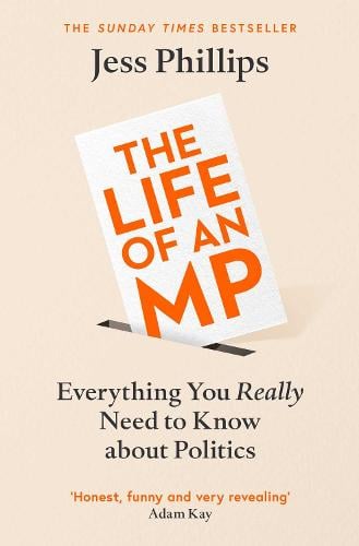 The Life of an MP: Everything You Really Need to Know About Politics (Paperback)