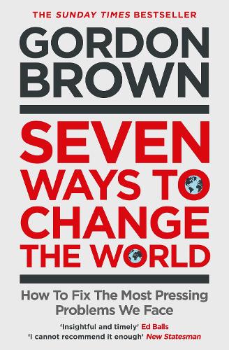 Seven Ways to Change the World: How To Fix The Most Pressing Problems We Face (Paperback)