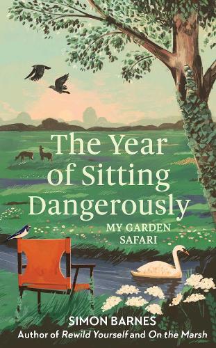 The Year of Sitting Dangerously: My Garden Safari (Hardback)