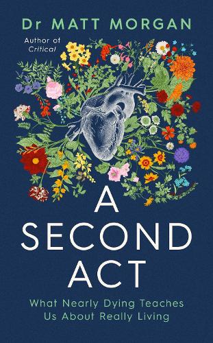 A Second Act: What Nearly Dying Teaches Us About Really Living (Hardback)