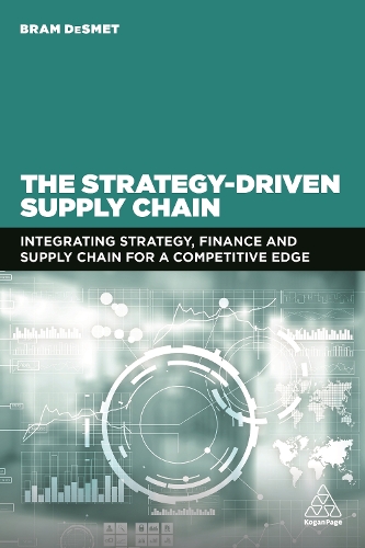 The Strategy-Driven Supply Chain: Integrating Strategy, Finance and Supply Chain for a Competitive Edge (Hardback)