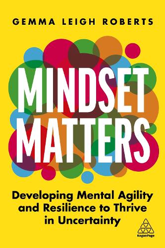 Mindset Matters: Developing Mental Agility and Resilience to Thrive in Uncertainty (Paperback)