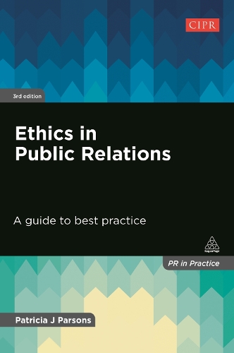 Ethics in Public Relations: A Guide to Best Practice - PR In Practice (Hardback)