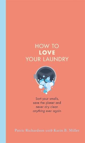 How to Love Your Laundry by Patric Richardson, Karin Miller | Waterstones