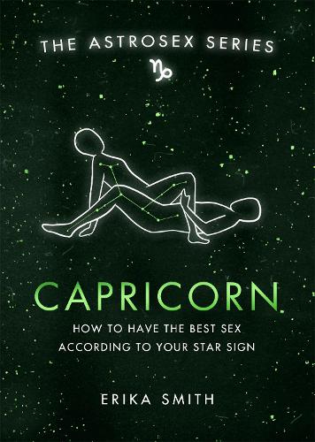 Astrosex: Capricorn: How to have the best sex according to your star sign - The Astrosex Series (Hardback)
