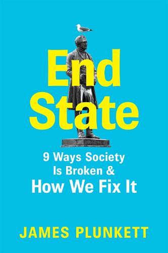End State: 9 Ways Society is Broken – and how we can fix it (Hardback)