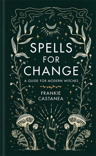 Spells for Change: A Guide for Modern Witches (Hardback)