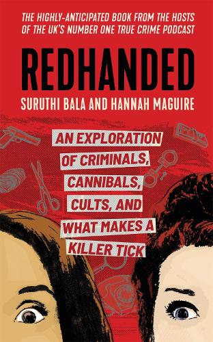 Redhanded: An Exploration of Criminals, Cannibals, Cults, and What Makes a Killer Tick (Hardback)
