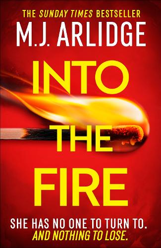 Into the Fire: The totally gripping thriller you don’t want to miss in 2025, from million-copy bestseller M. J. Arlidge (Hardback)