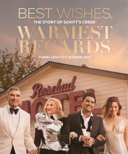 Best Wishes, Warmest Regards: The Story of Schitt's Creek (Hardback)