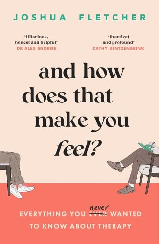 And How Does That Make You Feel?: everything you (n)ever wanted to know about therapy (Paperback)