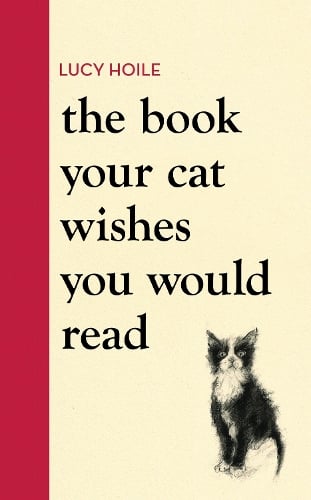 The Book Your Cat Wishes You Would Read: The must-have guide for cat lovers (Hardback)