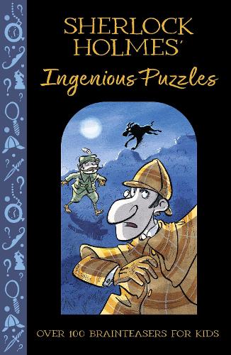 Sherlock Holmes' Ingenious Puzzles: Over 100 Brainteasers for Kids - Solve It Like Sherlock (Paperback)