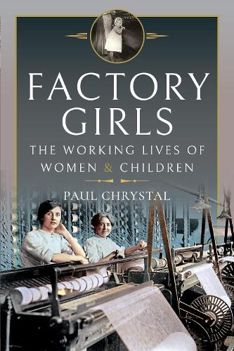 Factory Girls: The Working Lives of Women and Children (Hardback)