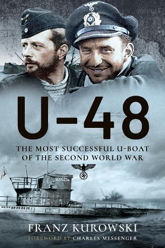U-48: The Most Successful U-Boat of the Second World War - Franz Kurowski