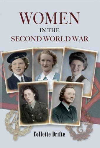 Women in the Second World War by Collette Drifte | Waterstones