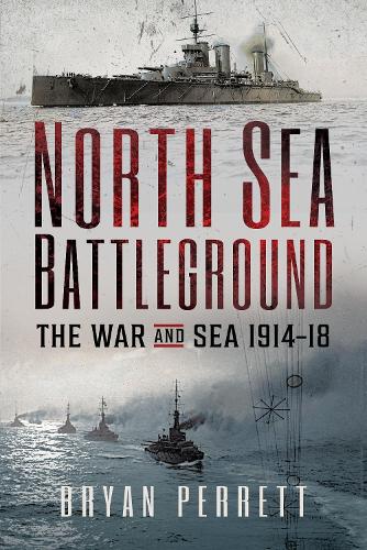 North Sea Battleground: The War and Sea, 1914-18 (Paperback)