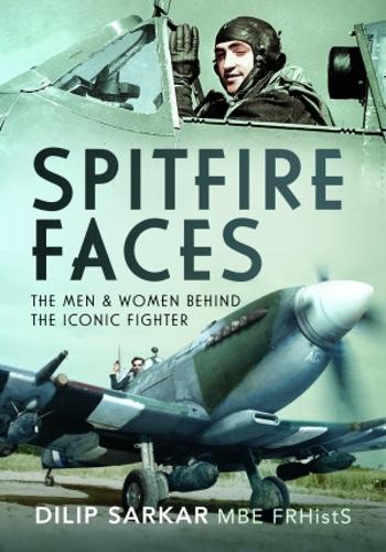 Spitfire Faces: The Men and Women Behind the Iconic Fighter (Hardback)