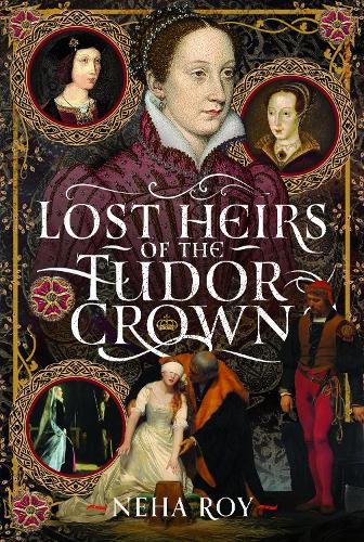 Pen & Sword Books Ltd Lost Heirs Of The Tudor Crown