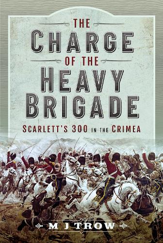 The Charge of the Heavy Brigade: Scarlett s 300 in the Crimea (Hardback)