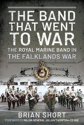 The Band That Went to War: The Royal Marine Band in the Falklands War (Hardback)