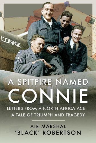 A Spitfire Named Connie: Letters from a North Africa Ace   A Tale of Triumph and Tragedy (Hardback)