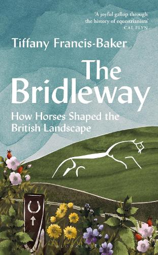 The Bridleway: How Horses Shaped the British Landscape – WINNER OF THE ELWYN HARTLEY-EDWARDS AWARD (Hardback)