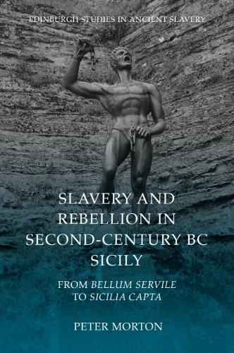Slavery and Rebellion in Second-Century BC Sicily: From Bellum Servile to Sicilia Capta - Edinburgh Studies in Ancient Slavery (Paperback)