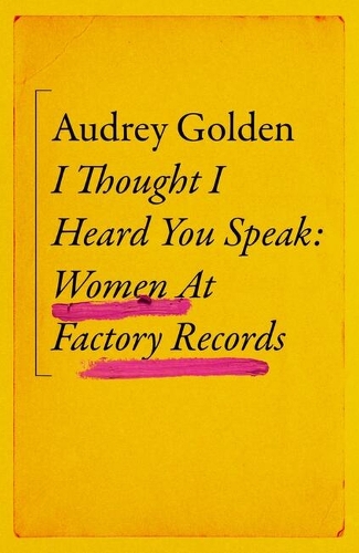 I Thought I Heard You Speak: Women at Factory Records (Hardback)