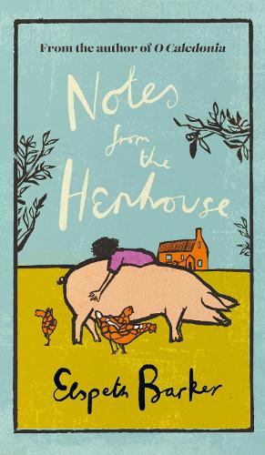 Notes from the Henhouse: From the author of O CALEDONIA, a book that ‘brings joy to the bleak midwinter’ - W&N Essentials (Hardback)